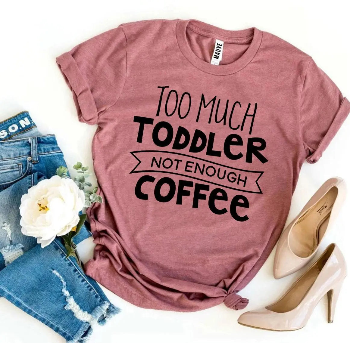 Too Much Toddler Not Enough Coffee T-shirt - Image #5