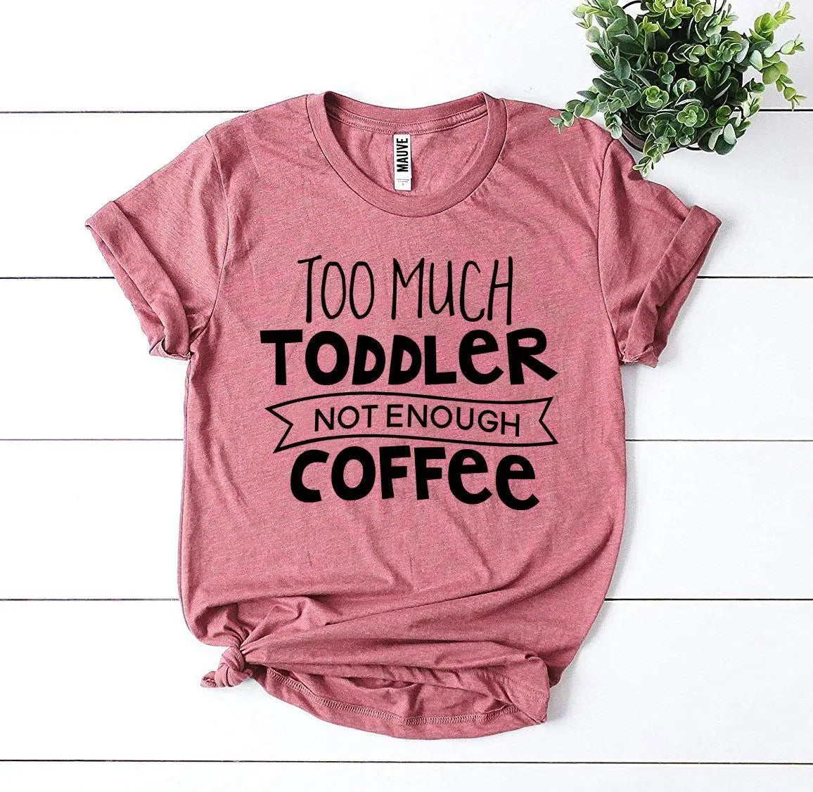 Too Much Toddler Not Enough Coffee T-shirt - Image #6