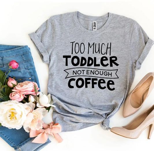 Too Much Toddler Not Enough Coffee T-shirt - Image #1